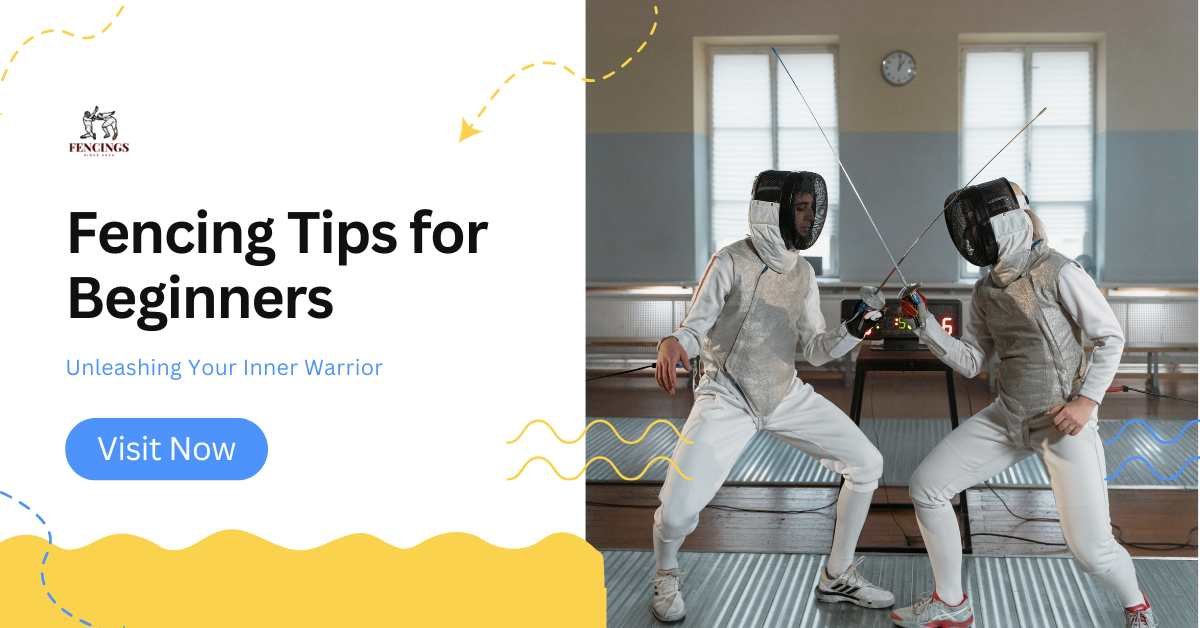 Fencing Tips for Beginners Unleashing Your Inner Warrior