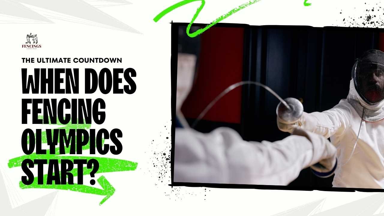 When Does Fencing Olympics Start The Ultimate Countdown